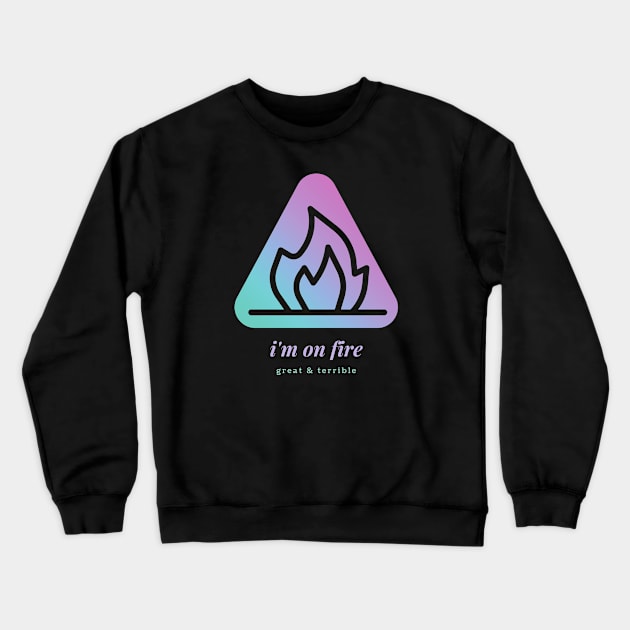 I'M ON FIRE (Dark) Crewneck Sweatshirt by A. R. OLIVIERI